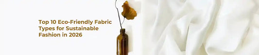 Top 10 Eco-Friendly Fabric Types for Sustainable Fashion in 2026 