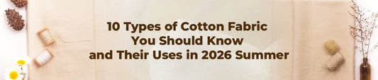Types of Cotton Fabric Guide 2026