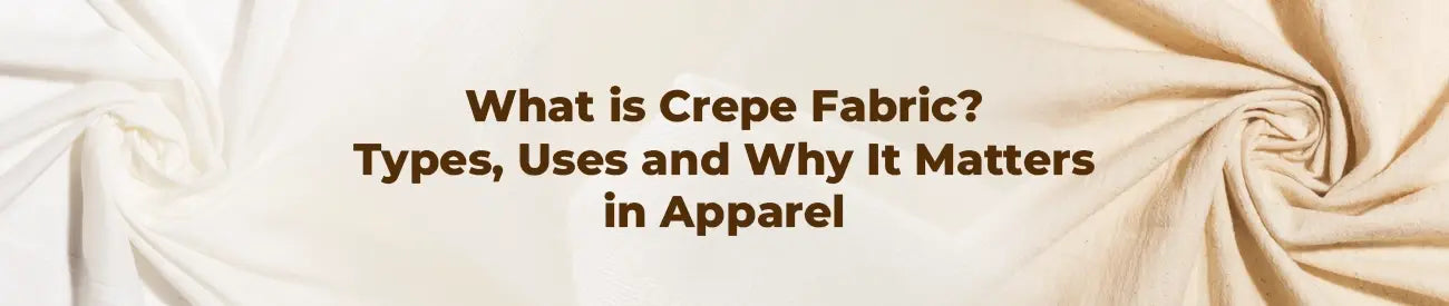 What is Crepe Fabric Types and Uses in Fashion